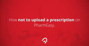 How Not To Upload A Prescription On PharmEasy