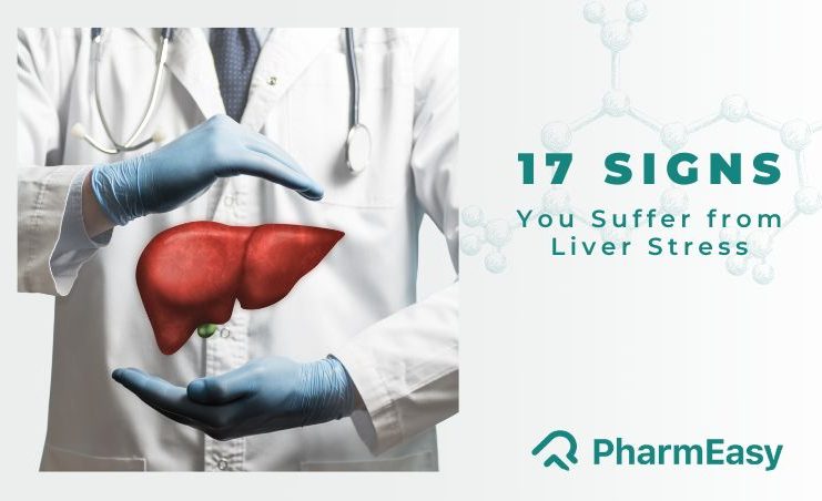 17 Signs You Suffer From Liver Stress - PharmEasy Blog