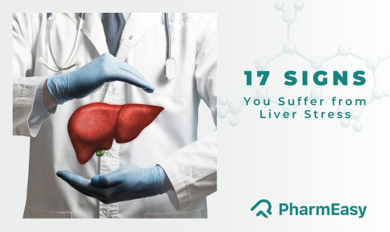 17 Signs You Suffer From Liver Stress - PharmEasy Blog