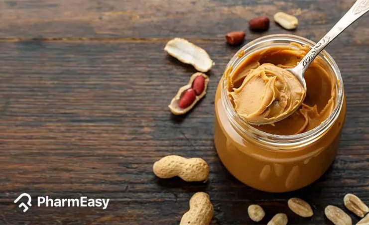 Peanut Butter: Uses, Benefits, Side Effects By Dr. Rajeev Singh - PharmEasy  Blog
